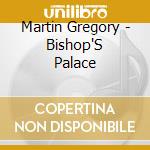 Martin Gregory - Bishop'S Palace cd musicale di Martin Gregory