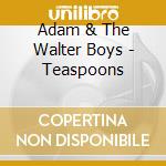 Adam & The Walter Boys - Teaspoons cd