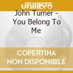 John Turner - You Belong To Me cd