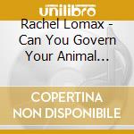 Rachel Lomax - Can You Govern Your Animal Soul? cd musicale di Rachel Lomax