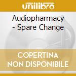 Audiopharmacy - Spare Change cd