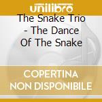 The Snake Trio - The Dance Of The Snake cd