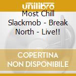Most Chill Slackmob - Break North - Live!! cd
