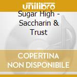 Sugar High - Saccharin & Trust cd