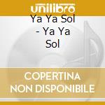 Ya Ya Sol - Ya Ya Sol cd