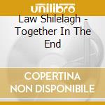 Law Shilelagh - Together In The End cd
