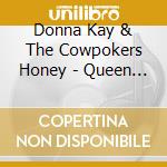 Donna Kay & The Cowpokers Honey - Queen Of The Bubblin' Vista cd musicale di Donna Kay & The Cowpokers Honey
