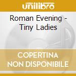 Roman Evening - Tiny Ladies cd