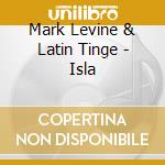 Mark Levine & Latin Tinge - Isla cd
