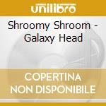 Shroomy Shroom - Galaxy Head cd