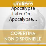 Apocalypse Later On - Apocalypse Later On cd