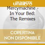 Mercymachine - In Your Bed: The Remixes cd