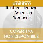 Rubbersidedown - American Romantic cd musicale di Rubbersidedown
