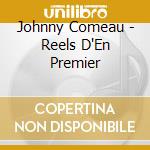 Johnny Comeau - Reels D'En Premier cd