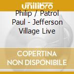 Philip / Patrol Paul - Jefferson Village Live cd