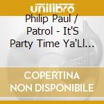 Philip Paul / Patrol - It'S Party Time Ya'Ll (New Orleans To Nashville) cd