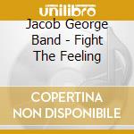 Jacob George Band - Fight The Feeling cd