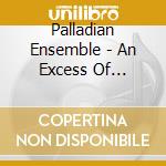 Palladian Ensemble - An Excess Of Pleasure cd