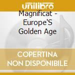 Magnificat - Europe'S Golden Age cd musicale di Magnificat