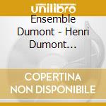 Ensemble Dumont - Henri Dumont Litanies cd musicale di Ensemble Dumont