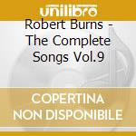 Robert Burns - The Complete Songs Vol.9 cd musicale di Robert Burns