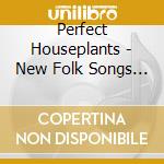 Perfect Houseplants - New Folk Songs (Sacd) cd musicale di Perfect Houseplants