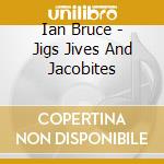 Ian Bruce - Jigs Jives And Jacobites cd