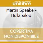 Martin Speake - Hullabaloo cd musicale di Martin Speake