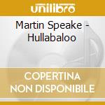 Martin Speake - Hullabaloo cd