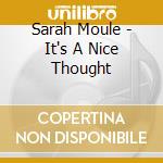 Sarah Moule - It's A Nice Thought cd musicale di Sarah Moule