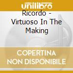 Ricordo - Virtuoso In The Making cd musicale di Ricordo