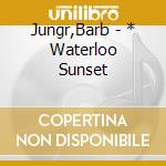 Jungr,Barb - * Waterloo Sunset cd