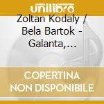 Zoltan Kodaly / Bela Bartok - Galanta, Musica Per Archi Percussioni - Mackerras cd musicale di Zoltan Kodaly / Bela Bartok
