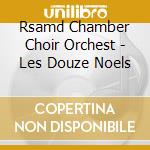 Rsamd Chamber Choir Orchest - Les Douze Noels cd