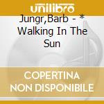 Jungr,Barb - * Walking In The Sun cd