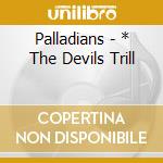Palladians - * The Devils Trill cd