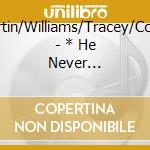 Martin/Williams/Tracey/Cottle - * He Never Mentioned Love cd