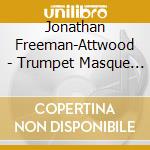 Jonathan Freeman-Attwood - Trumpet Masque (Sacd)