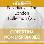 Palladians - The London Collection (2 Cd) cd musicale di Palladians