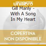 Gill Manly - With A Song In My Heart cd musicale di Gill Manly
