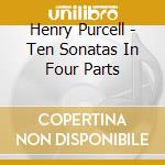 Henry Purcell - Ten Sonatas In Four Parts cd musicale di Retrospect Trio