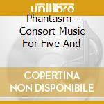 Phantasm - Consort Music For Five And cd
