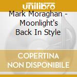 Mark Moraghan - Moonlight's Back In Style cd