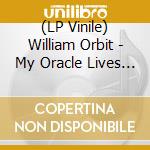 (LP Vinile) William Orbit - My Oracle Lives Uptown lp vinile di William Orbit