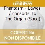 Phantasm - Lawes / consorts To The Organ (Sacd) cd