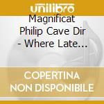 Magnificat Philip Cave Dir - Where Late The Sweet Birds (Sacd) cd musicale di Magnificat Philip Cave Dir