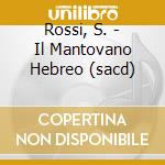 Rossi, S. - Il Mantovano Hebreo (sacd) cd musicale di Rossi, S.
