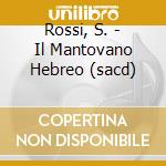 Rossi, S. - Il Mantovano Hebreo (sacd) cd
