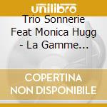 Trio Sonnerie Feat Monica Hugg - La Gamme - Music ByMarin cd