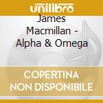 James Macmillan - Alpha & Omega cd